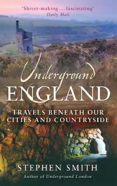 Underground England: Travels Beneath Our Cities and Country by Tim Collins