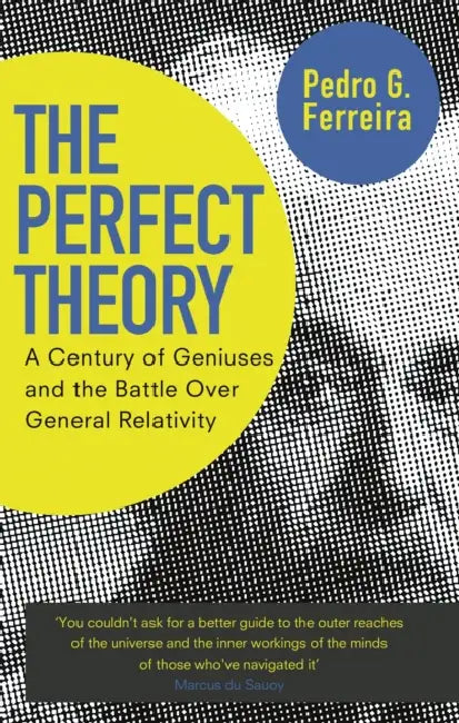 The Perfect Theory: A Century of Geniuses and the Battle over General Relativity by David McCormack