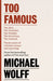 Too Famous by Michael Wolff
