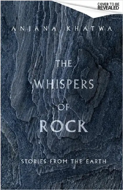 The Whispers of Rock: Stories from the Earth by Anjana Khatwa