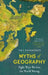 Myths of Geography: Eight Ways We Get the World Wrong by Paul (Associate Professor in Geography at Birmingham University) Richardson