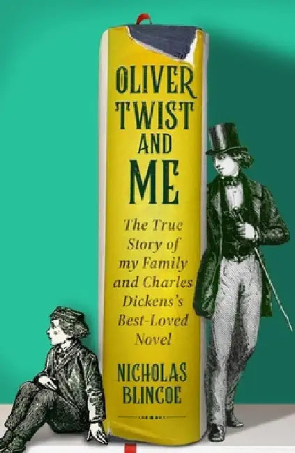 Oliver Twist & Me: The True Story of my Family and Charles Dickens's best-loved novel by Nicholas Blincoe