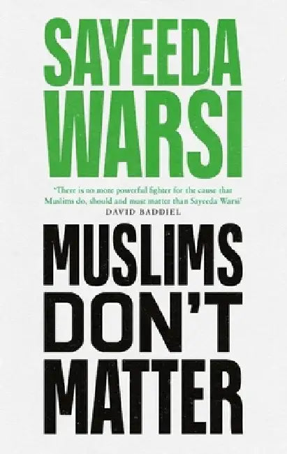 Muslims Don't Matter by Sayeeda Warsi