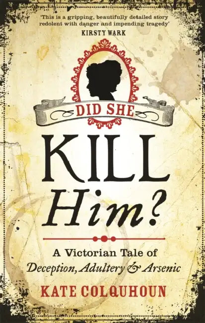 Did She Kill Him?: A Victorian tale of deception, adultery and arsenic by Kenneth W Burchell