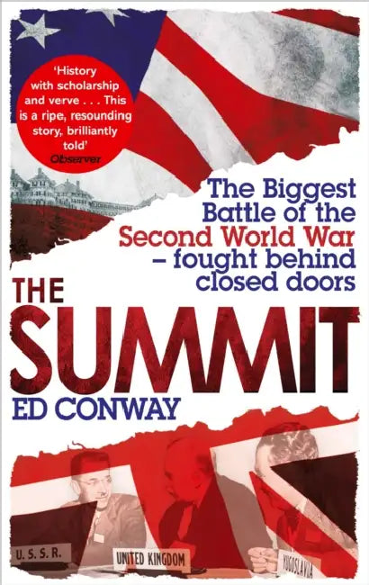 The Summit: The Biggest Battle of the Second World War - fought behind closed doors by Lita Linzer Schwartz