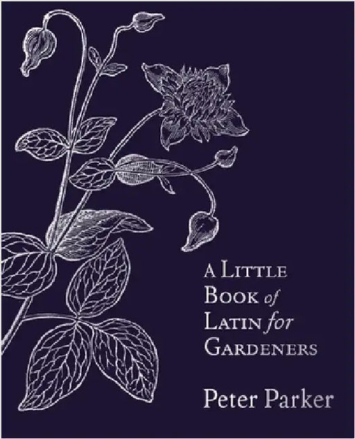 A Little Book of Latin for Gardeners by Peter Parker