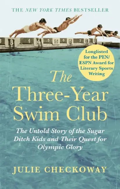 The Three-Year Swim Club: The Untold Story of the Sugar Ditch Kids and Their Quest for Olympic Glory by Julie Checkoway