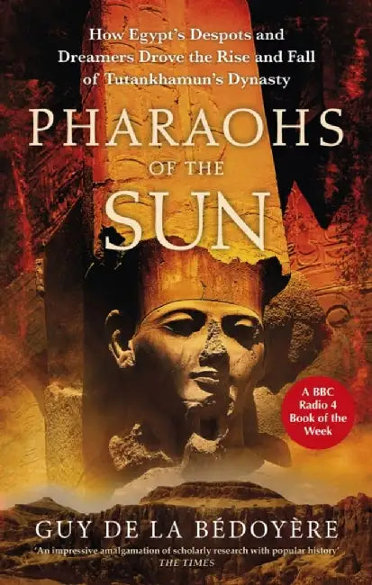 Pharaohs of the Sun by Guy de la Bedoyere