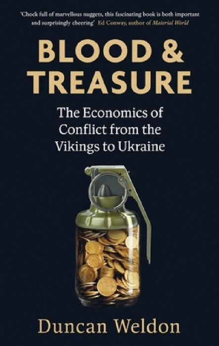 Blood and Treasure: The Economics of Conflict from the Vikings to Ukraine by Duncan Weldon