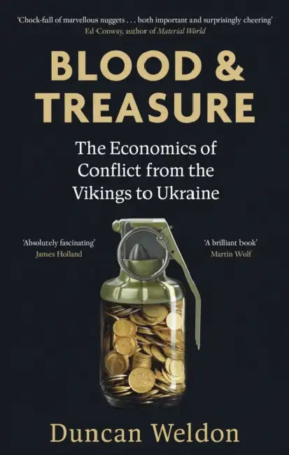 Blood and Treasure: The Economics of Conflict from the Vikings to Ukraine by Duncan Weldon