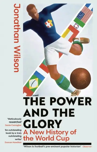 The Power and the Glory: A New History of the World Cup by Jonathan Wilson