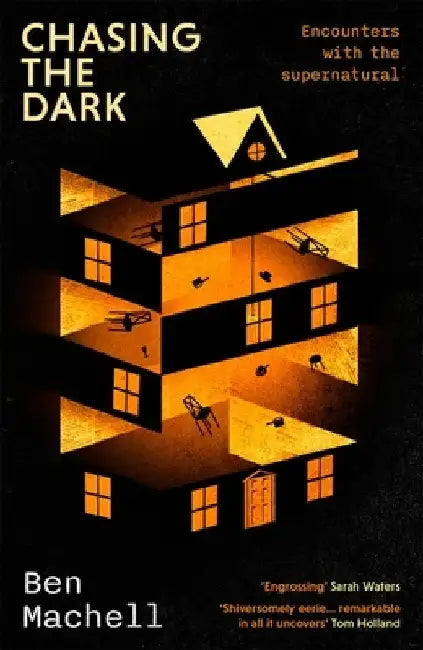 Chasing the Dark: Encounters with the supernatural by Ben Machell