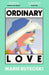 Ordinary Love: 'This summer's smart beach read' (Grazia) by Marie Rutkoski