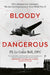 Bloody Dangerous: Fifty Missions Over Germany: The Last First-Hand Account from Ww2 by Colin Bell