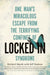 Locked In: One man's miraculous escape from the terrifying confines of Locked-in syndrome by Meghan Elizabeth Kallman