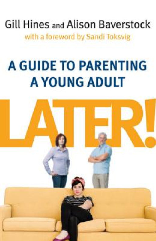 Later!: A Guide to Parenting a Young Adult by Alison Baverstock, Gill Hines