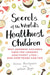 Secrets of the World's Healthiest Children: Why Japanese children have the longest, healthiest lives - and how yours can too by Naomi Moriyama