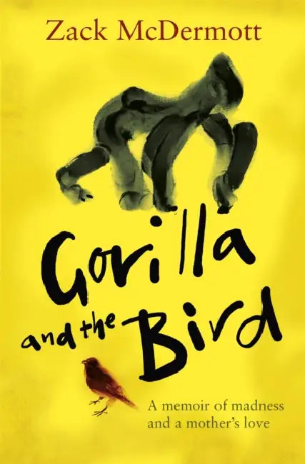 Gorilla and the Bird: A memoir of madness and a mother's love by Zachary McDermott