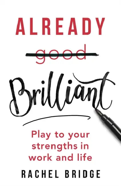 Already Brilliant: Play to Your Strengths in Work and Life by Brian (University of Central Florida) Fisak