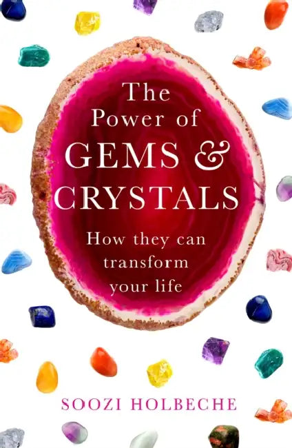 The Power of Gems and Crystals: How They Can Transform Your Life by Soozi Holbeche