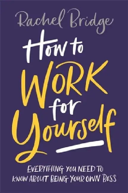 How to Work for Yourself by Rachel Bridge