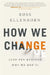 How We Change (and 10 Reasons Why We Don't) by Dr Ross Ellenhorn