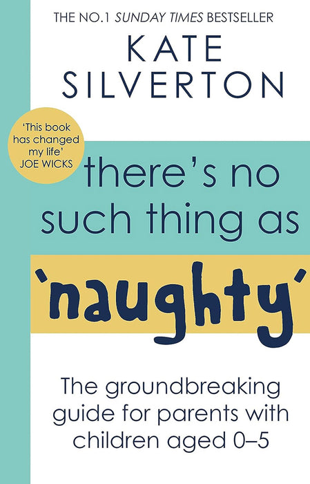 There's No Such Thing as 'Naughty': The Groundbreaking Guide for Parents with Children Aged 0-5