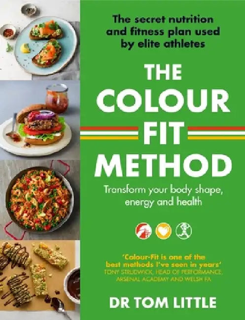 The Colour-Fit Method: The Secret Nutrition and Fitness Plan Used by Elite Athletes That Will Transform Your Body Shape, Energy and Health by Tom Little