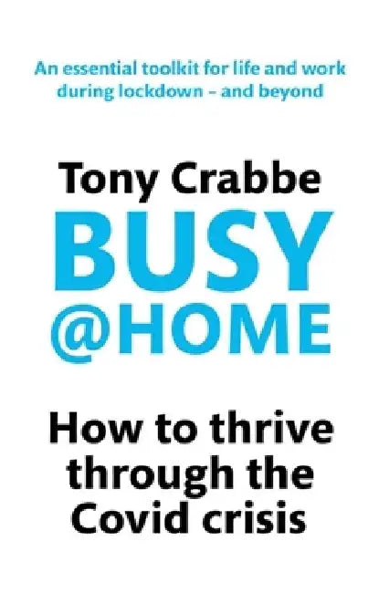Busy@home: How to Thrive Through the Covid Crisis by Tony Crabbe