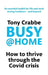 Busy@home: How to Thrive Through the Covid Crisis by Tony Crabbe