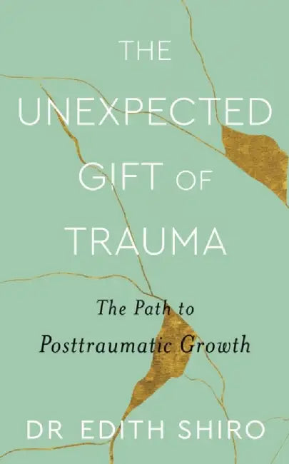 The Unexpected Gift of Trauma by Edith Shiro