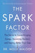 The Spark Factor: The Secret To Supercharging Energy, Becoming Resilient And Feeling Better Than Eve by Dr. Molly Maloof