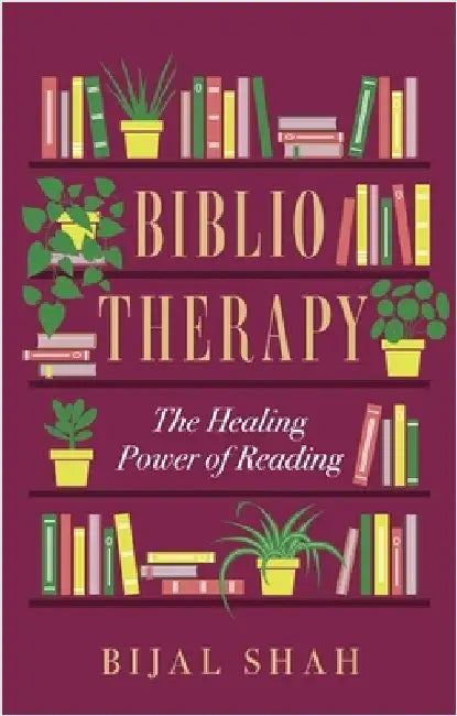 Bibliotherapy: The Healing Power of Reading by Bijal Shah