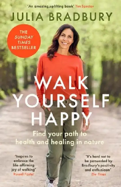 Walk Yourself Happy: Find Your Path to Health and Healing in Nature by Julia Bradbury