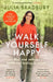 Walk Yourself Happy: Find Your Path to Health and Healing in Nature by Julia Bradbury