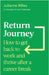 Return Journey: How to get back to work and thrive after a career break by Julianne Miles