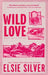 Wild Love: Discover the Sunday Times bestseller* and your newest small town romance obsession! by Elsie Silver