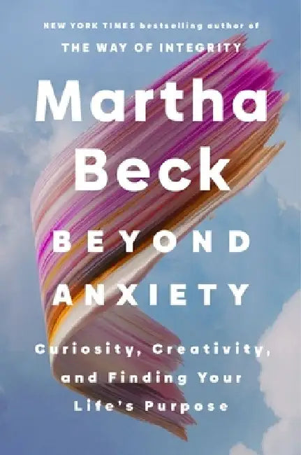 Beyond Anxiety by Martha Beck