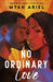 No Ordinary Love: a fake-dating romance packed with angst, spice, and second chances by Myah Ariel