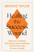 Healing the Success Wound by Brooke Taylor