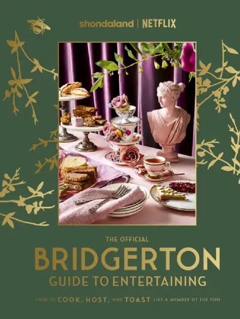 The Official Bridgerton Guide to Entertaining: How to Cook, Host, and Toast Like a Member of the Ton by Emily Timberlake