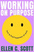 Working on Purpose: How to find happiness at work by Ellen Scott