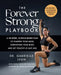 The Forever Strong PLAYBOOK: A six-week, science-based plan to sharpen your mind, strengthen your body, and get healthy at any age by Gabrielle Lyon