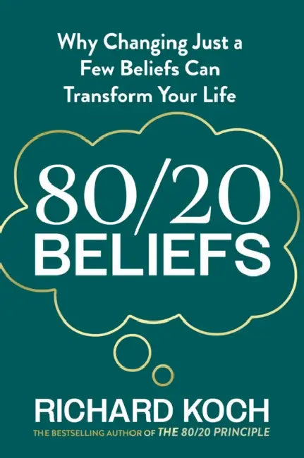 80/20 Beliefs: Why Changing Just a Few Beliefs Can Transform Your Life by Richard Koch