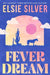 Fever Dream: Discover The Brand New Small Town Romance Series From The No.1 Sunday Times Bestselling Author by Elsie Silver