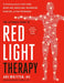 The Ultimate Guide to Red Light Therapy: The Breakthrough Solution for Anti-Aging, Weight Loss, Muscle Gain, Inflammation Reduction and Peak Performance by Ari Whitten