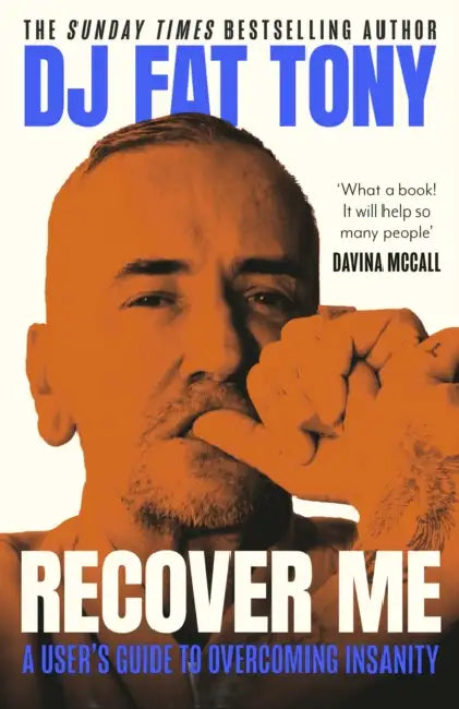 Recover Me: A user's guide to overcoming addiction and insanity by DJ Fat Tony