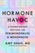 Hormone Havoc: A Science-Backed Protocol for Perimenopause and Menopause: Sleep Better. Think Better. Feel Better. by Dr Amy Shah