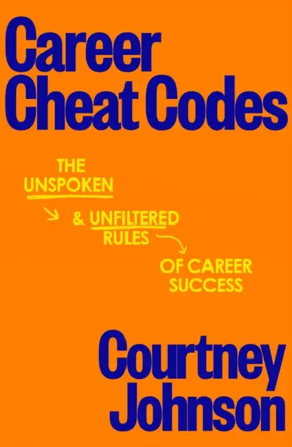 Career Cheat Codes: The Unspoken and Unfiltered Rules of Career Success by Courtney Johnson
