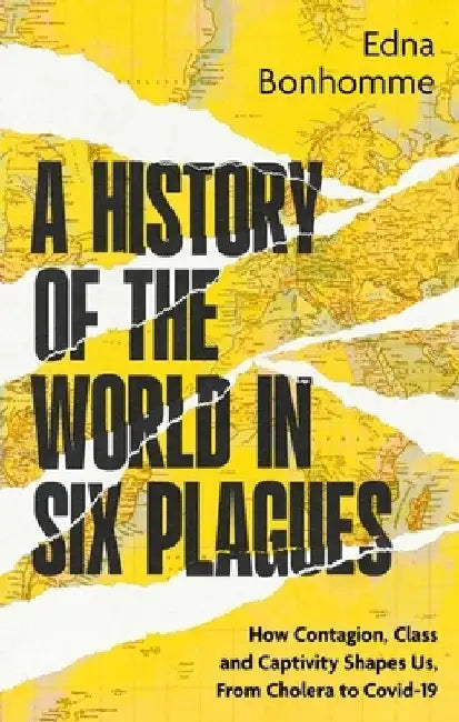 A History of the World in Six Plagues by Edna Bonhomme